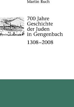 700 Jahre Geschichte der Gengenbacher Juden 1308-2008