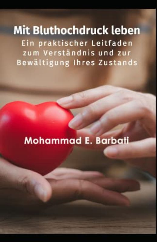 Mit Bluthochdruck leben - Ein praktischer Leitfaden zum Verständnis und zur Bewältigung Ihres Zustands