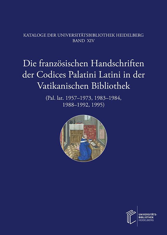 Die französischen Handschriften der Codices Palatini Latini in der Vatikanischen Bibliothek (Pal. lat. 1957–1973, 1983–1984, 1988–1992, 1995)