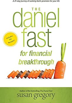 The Daniel Fast for Financial Breakthrough: A 21-Day Journey of Seeking God's Provision for Your Life