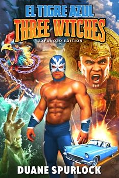 Three Witches - Expanded Edition: An El Tigre Azul Book