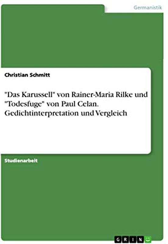 "Das Karussell" von Rainer-Maria Rilke und "Todesfuge" von Paul Celan. Gedichtinterpretation und Vergleich
