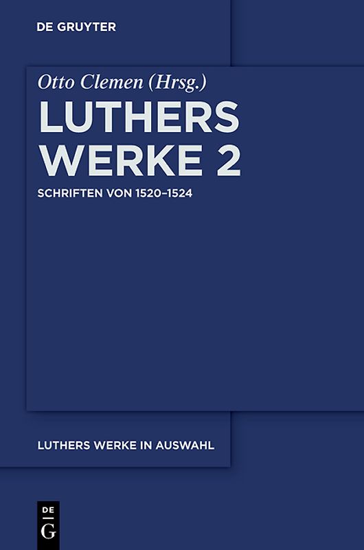 Martin Luther: Luthers Werke in Auswahl / Schriften von 1520–1524