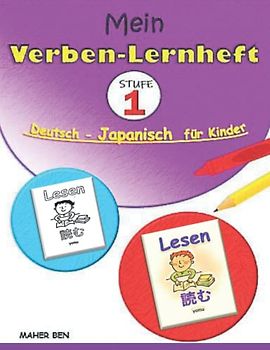 Mein Verben-Lernheft Deutsch - Japanisch für Kinder - STUFE 1 -: Japanisch lernen für Kinder: Besser lesen, mehr verstehen | Spielerisch Sprachen lernen. (zweisprachig)