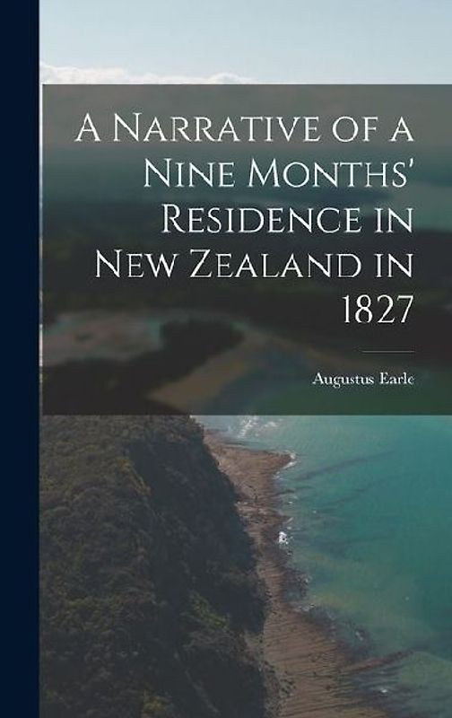 A Narrative of a Nine Months' Residence in New Zealand in 1827