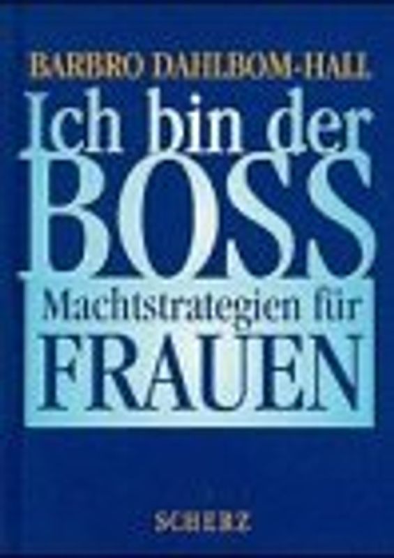 Ich bin der Boss. Machtstrategien für Frauen