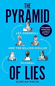 Pyramid of Lies: Lex Greensill and the Billion-Dollar Scandal
