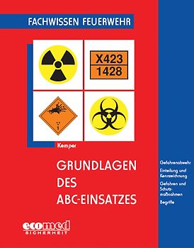 Grundlagen des ABC-Einsatzes. Gefahrenabwehr, Einteilung und Kennzeichnung, Gefahren und Schutzmaßnahmen, Begriffe
