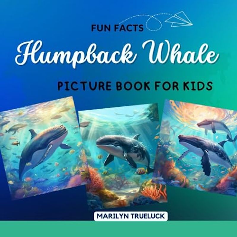 Humpback Whale Fun Facts Picture Book for Kids: 100 Mind-Blowing Educational Unbelievable True Facts You Probably Didn't Know About This Amazing ... (Wild Animal Creatures Fun Facts Trivia)