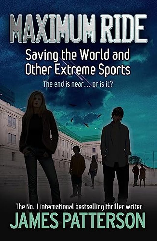 Maximum Ride: Saving the World and Other Extreme Sports - James Patterson