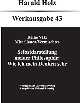 Bd. 43: Vermischtes: Selbstdarstellung meiner Philosophie