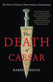 The Death of Caesar: The Story of History's Most Famous Assassination