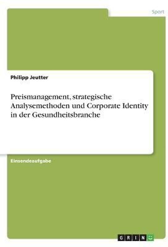 Preismanagement, strategische Analysemethoden und Corporate Identity in der Gesundheitsbranche