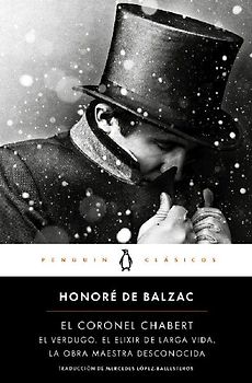El coronel Chabert: seguido de 'El verdugo', 'El elixir de larga vida' y 'La obra maestra desconocida'