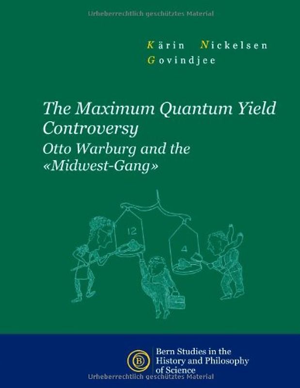 The Maximum Quantum Yield Controversy: Otto Warburg and the "Midwest-Gang" - Nickelsen, Kärin