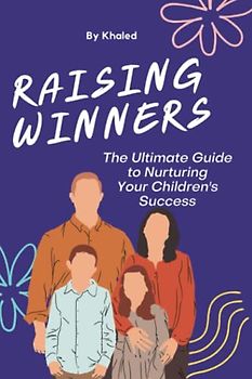 Raising Winners: The Ultimate Guide to Nurturing Your Children's Success