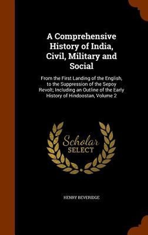 A Comprehensive History of India, Civil, Military and Social