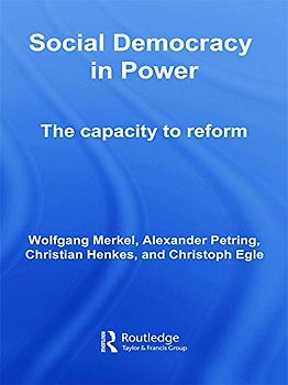 Social Democracy in Power: The Capacity to Reform (Routledge Research in Comparative Politics, Band 22)