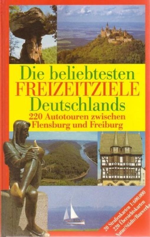 Die beliebtesten Freizeitziele Deutschlands. Sonderausgabe. 220 Autotouren zwischen Flensburg und Freiburg