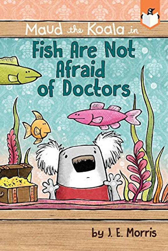 Fish Are Not Afraid of Doctors (Maud the Koala)
