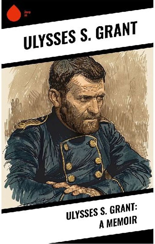 Ulysses S. Grant: A Memoir