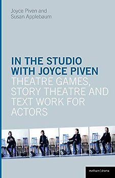 In the Studio with Joyce Piven: Theatre Games, Story Theatre and Text Work for Actors (Performance Books)
