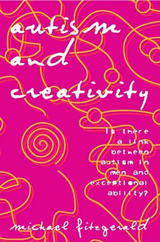 Autism and Creativity: Is There a Link Between Autism in Men and Exceptional Ability?