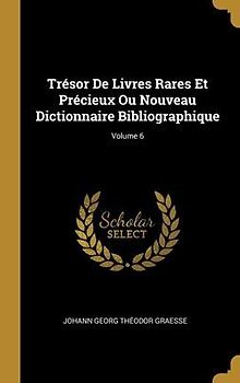 Trésor De Livres Rares Et Précieux Ou Nouveau Dictionnaire Bibliographique; Volume 6