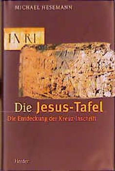 Die Jesus-Tafel. Die Entdeckung der Kreuz-Inschrift