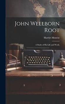 John Wellborn Root; a Study of his Life and Work;