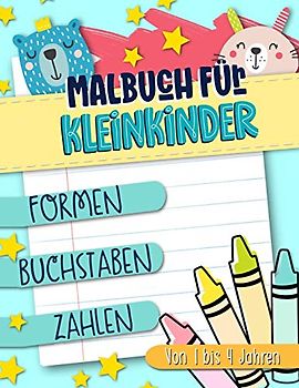 Malbuch für Kleinkinder: Formen Buchstaben Zahlen: Von 1 bis 4 Jahren