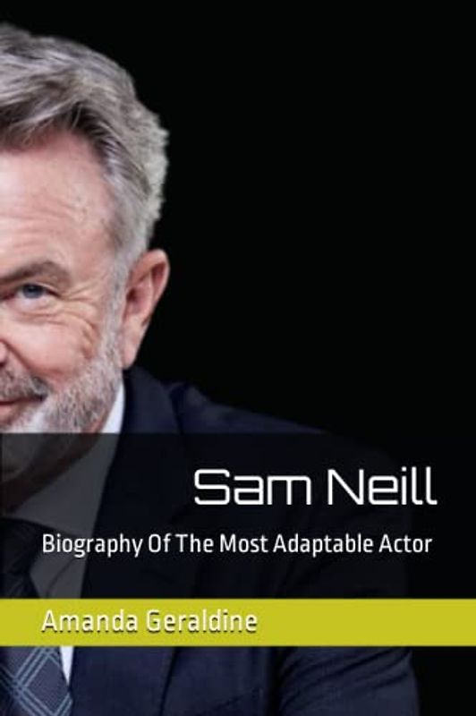 Sam Neill: Biography Of The Most Adaptable Actor