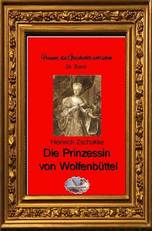 Frauen, die Geschichte schrieben / Die Prinzessin von Wolfenbüttel