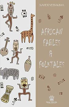 African Fables and Folktales: Stories, Parables and Folk Tales from all around Africa