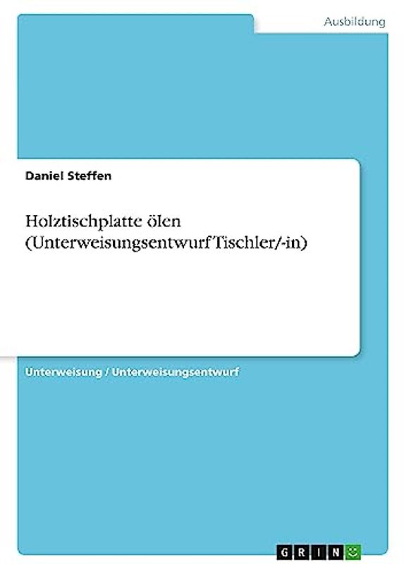 Holztischplatte ölen (Unterweisungsentwurf Tischler/-in)