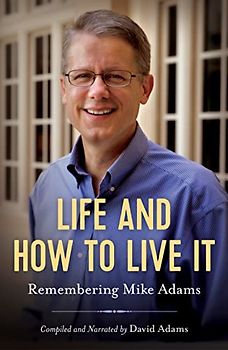 Life and How to Live It: Remembering Mike Adams