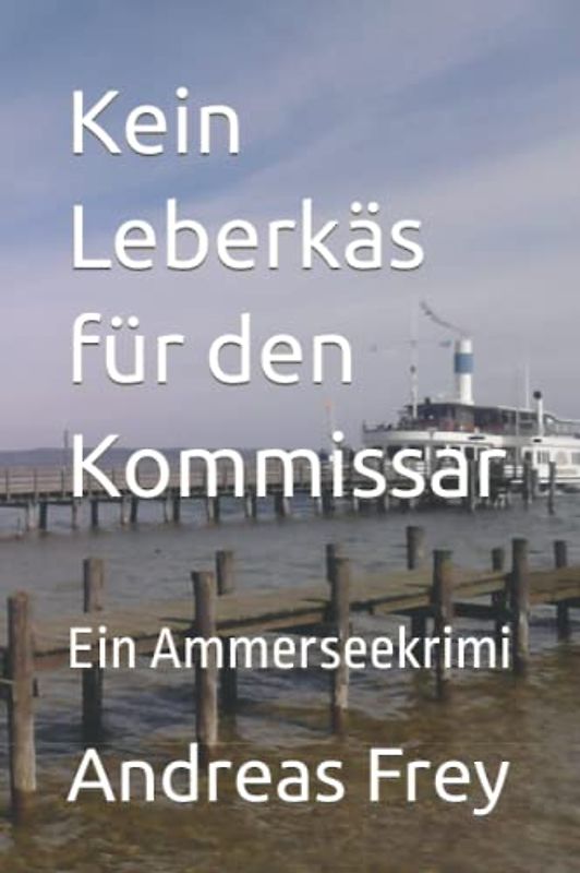 Kein Leberkäs für den Kommissar: Ein Ammerseekrimi (Dahoam-Krimis, Band 1)