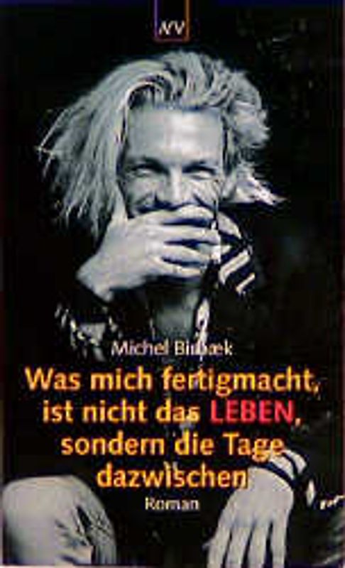 Was mich fertigmacht, ist nicht das Leben, sondern die Tage dazwischen. Roman