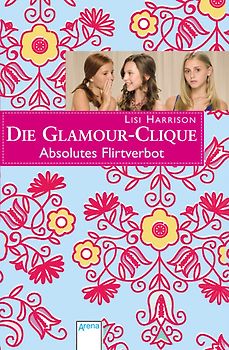 Die Glamour-Clique - Absolutes Flirtverbot