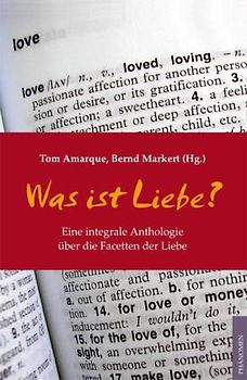 Was ist Liebe?. Eine integrale Anthologie über die Facetten der Liebe