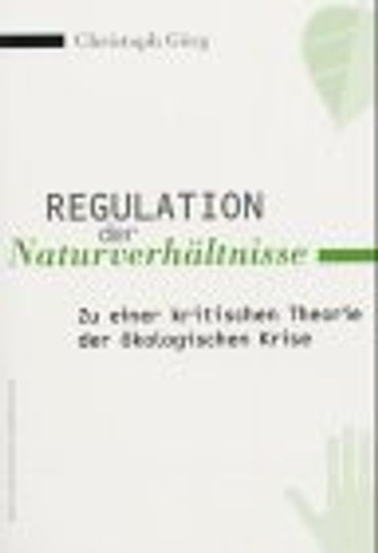 Regulation der Naturverhaeltnisse. Zu einer kritischen Theorie der oekologischen Krise