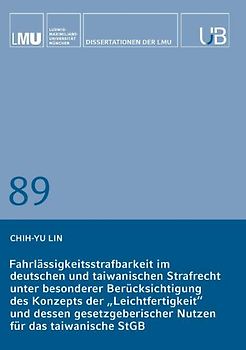 Fahrlässigkeitsstrafbarkeit im deutschen und taiwanischen Strafrecht unter besonderer Berücksichtigung des Konzepts der „Leichtfertigkeit“ und dessen gesetzgeberischer Nutzen für das taiwanische StGB