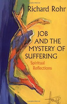 Job and the Mystery of Suffering: Spiritual Reflections - Rohr, Richard