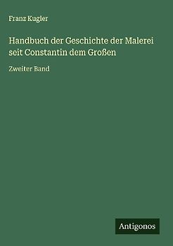 Handbuch der Geschichte der Malerei seit Constantin dem Großen