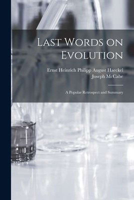 Last Words on Evolution: a Popular Retrospect and Summary