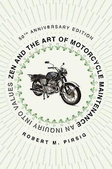 Zen and the Art of Motorcycle Maintenance [50th Anniversary Edition]