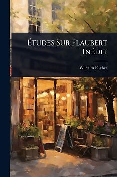 Ãtudes Sur Flaubert InÃ(c)dit