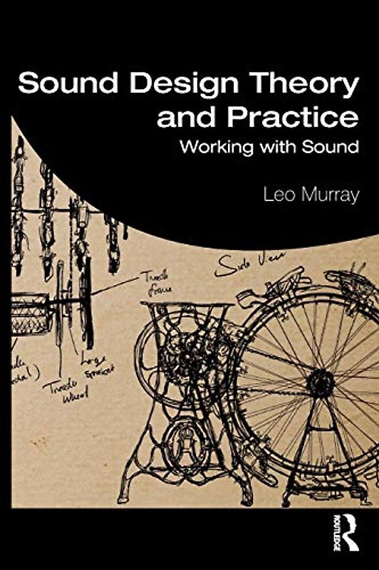 Sound Design Theory and Practice: Working with Sound