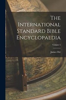 The International Standard Bible Encyclopaedia; Volume 5