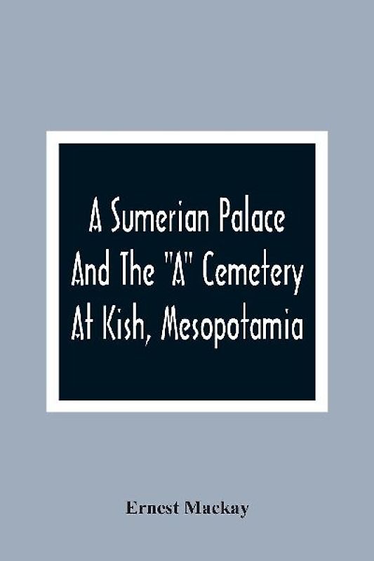 A Sumerian Palace And The "A" Cemetery At Kish, Mesopotamia
